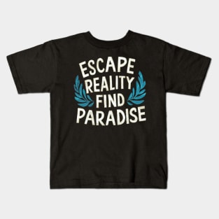 Escape Reality Find Paradise Kids T-Shirt